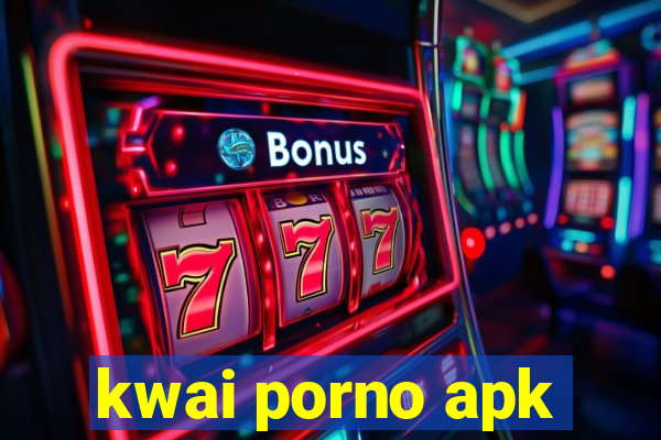 kwai porno apk